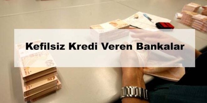 Kefilsiz Kredi Veren Bankalar