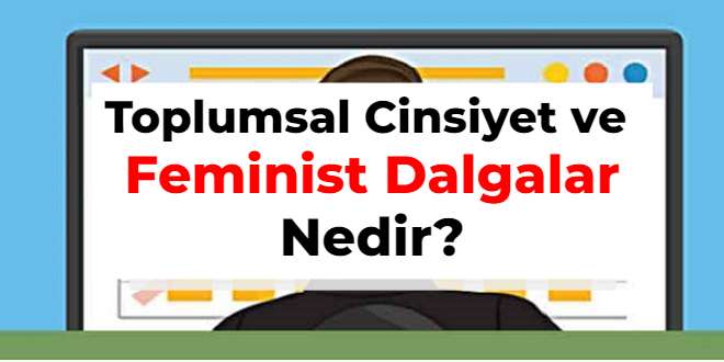 Toplumsal Cinsiyet ve Feminist Dalgalar Nedir? | 2023